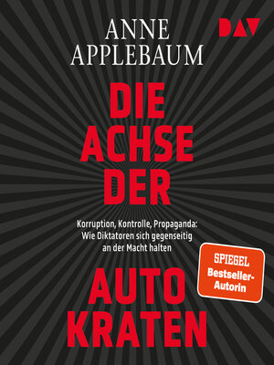 cover image of Die Achse der Autokraten. Korruption, Kontrolle, Propaganda